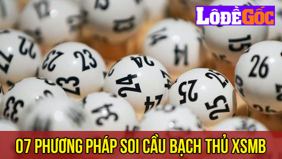 7 phương pháp soi cầu bạch thủ XSMB 7 phương pháp soi cầu bạch thủ XSMB