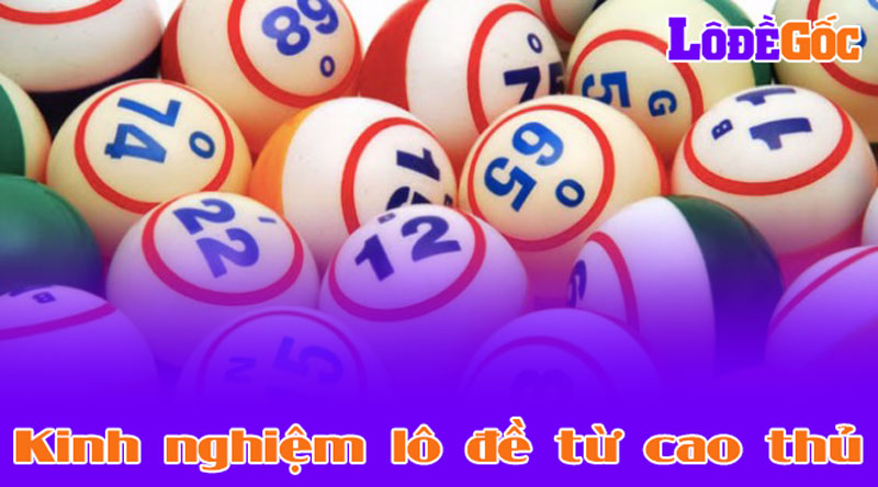 9 kinh nghiệm lô đề xương máu của các cao thủ