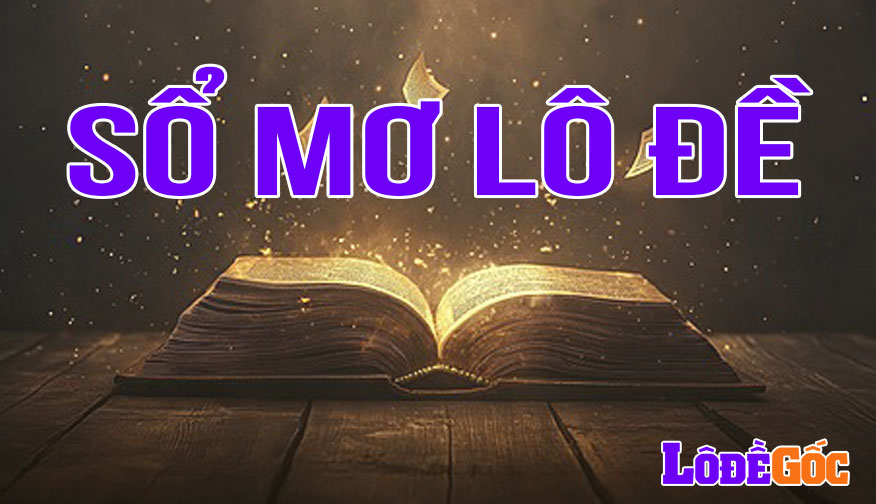Sổ mơ lô đề - Giải mã giấc mơ soi lô đề chính xác