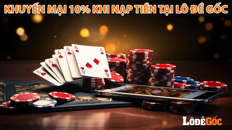 Khuyến mãi 10% mã nạp tri ân khách hàng Lô Đề Gốc